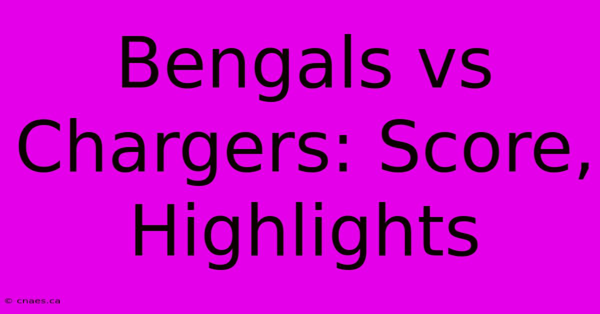 Bengals Vs Chargers: Score, Highlights