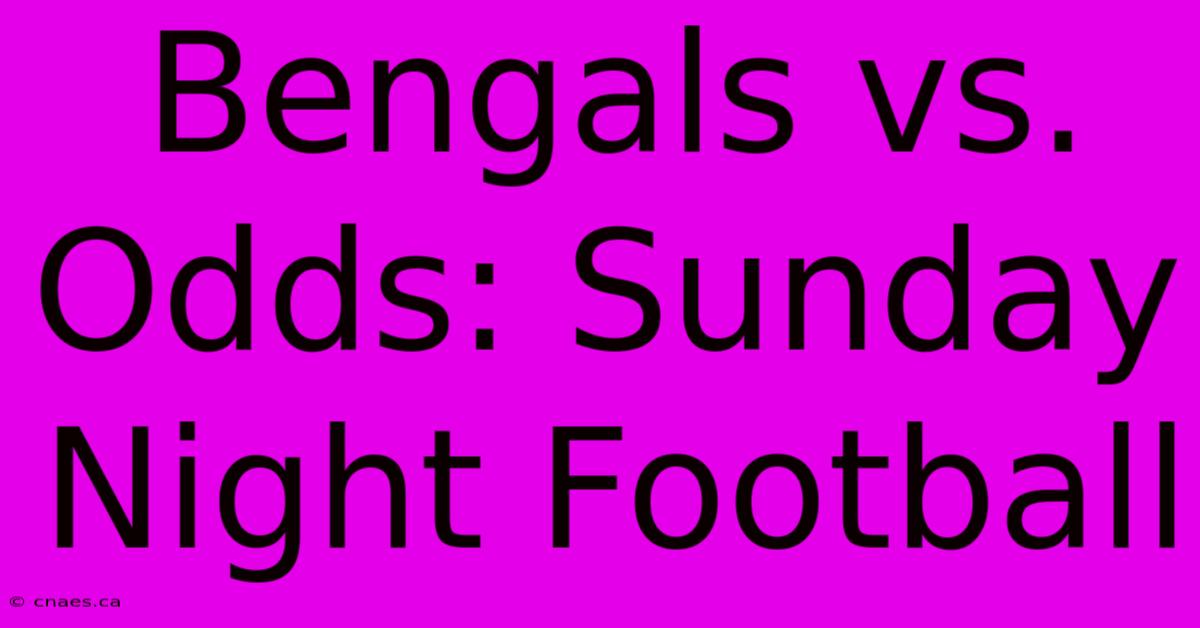 Bengals Vs. Odds: Sunday Night Football