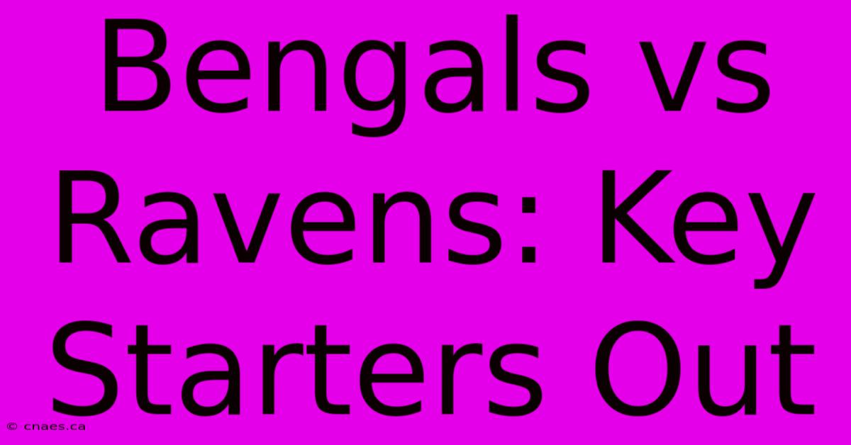 Bengals Vs Ravens: Key Starters Out