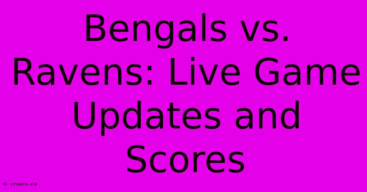 Bengals Vs. Ravens: Live Game Updates And Scores 