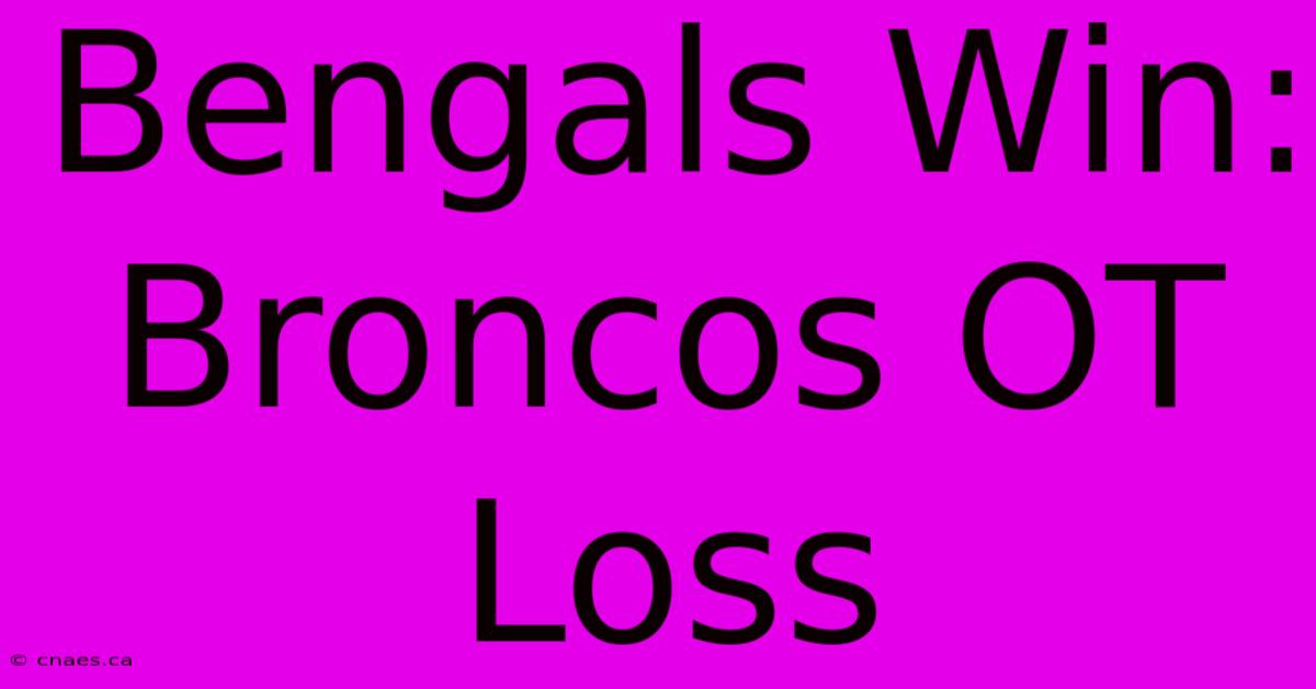 Bengals Win: Broncos OT Loss