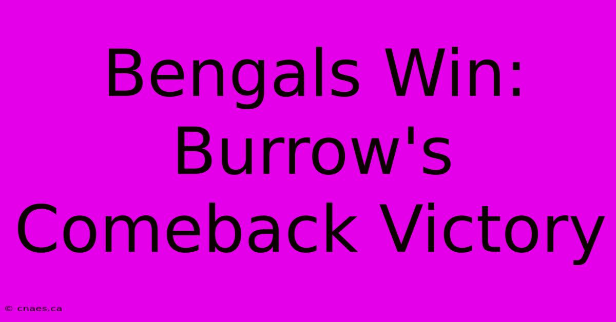 Bengals Win: Burrow's Comeback Victory