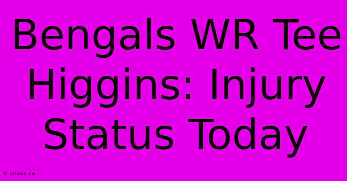 Bengals WR Tee Higgins: Injury Status Today