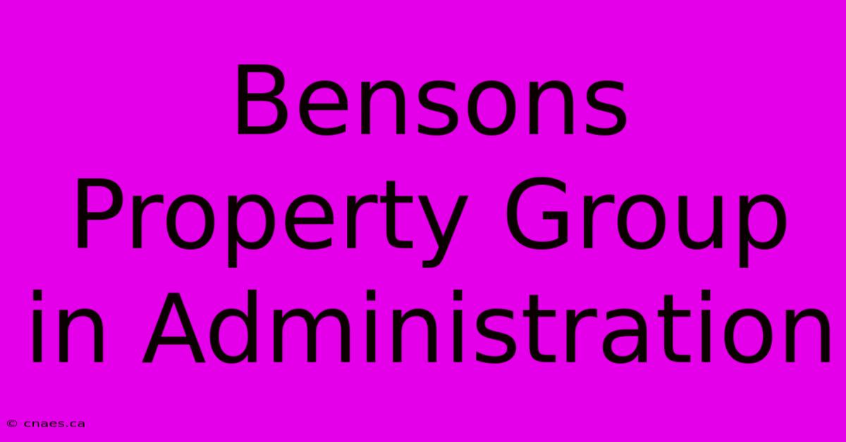 Bensons Property Group In Administration