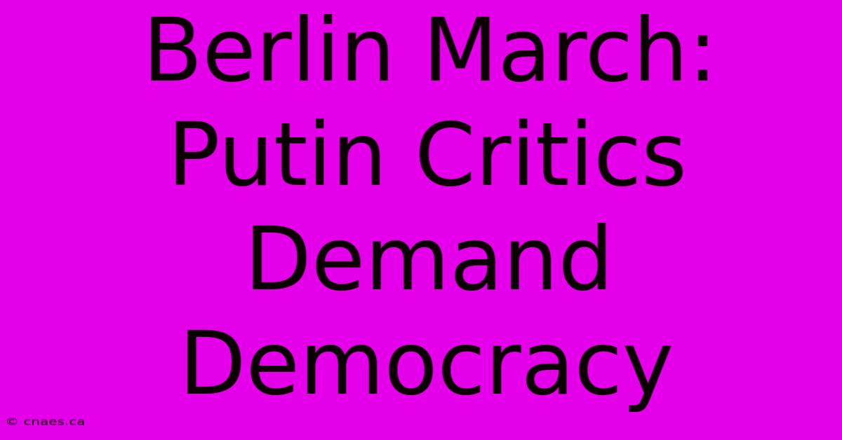 Berlin March: Putin Critics Demand Democracy