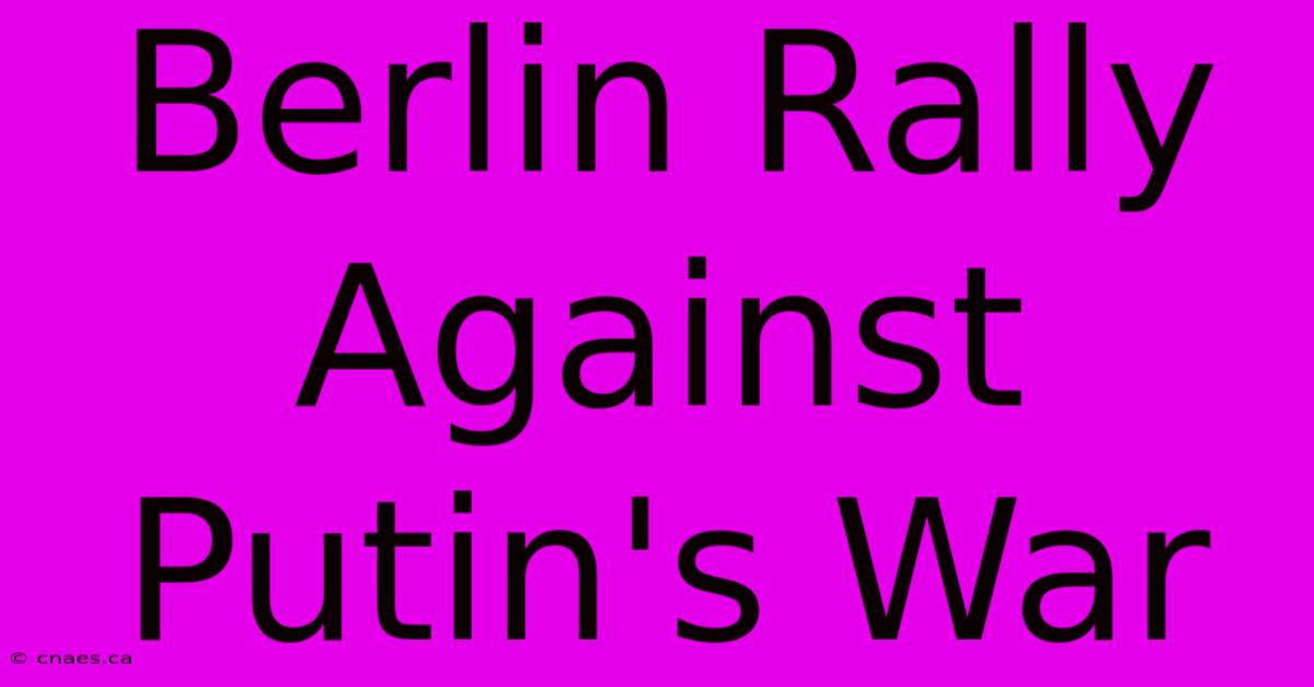 Berlin Rally Against Putin's War