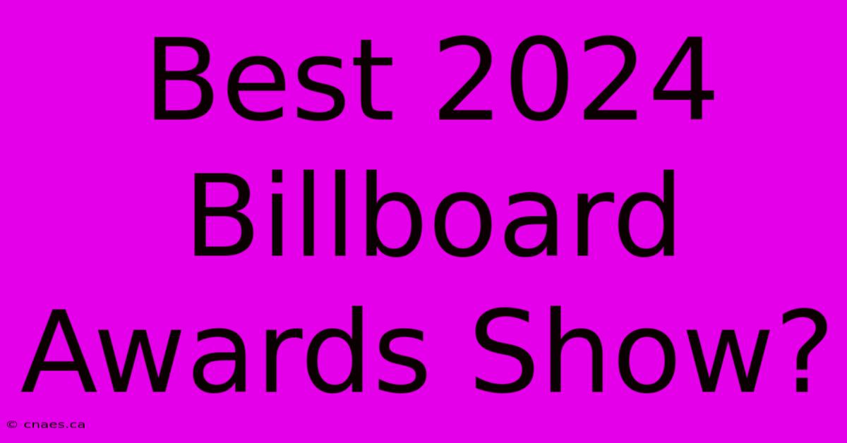 Best 2024 Billboard Awards Show?