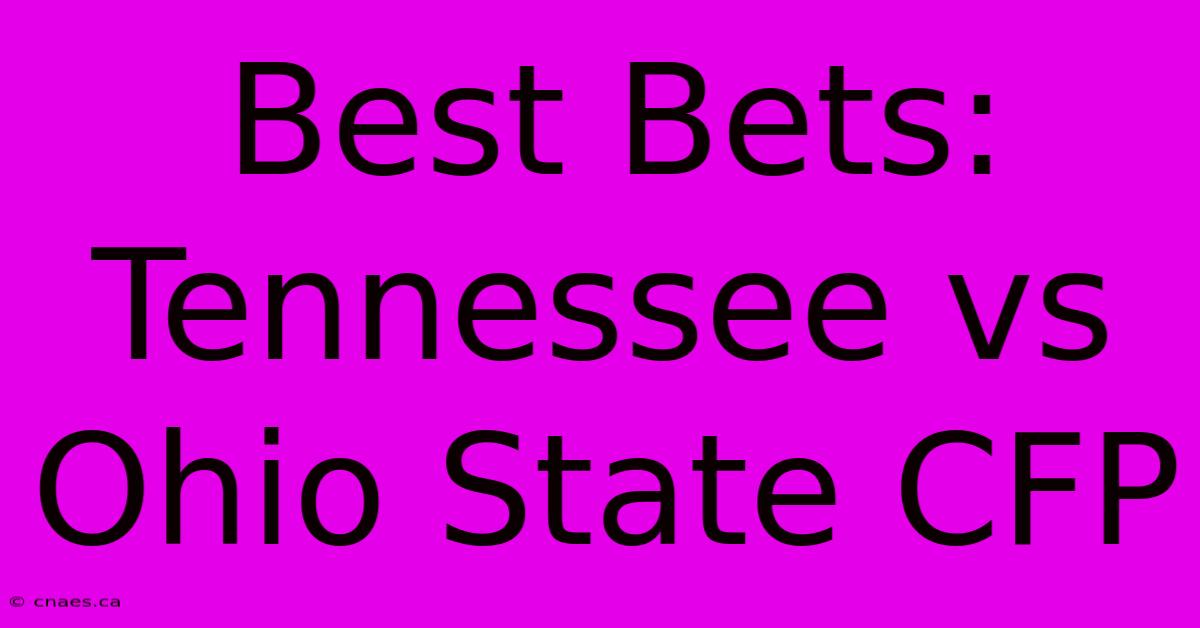 Best Bets: Tennessee Vs Ohio State CFP