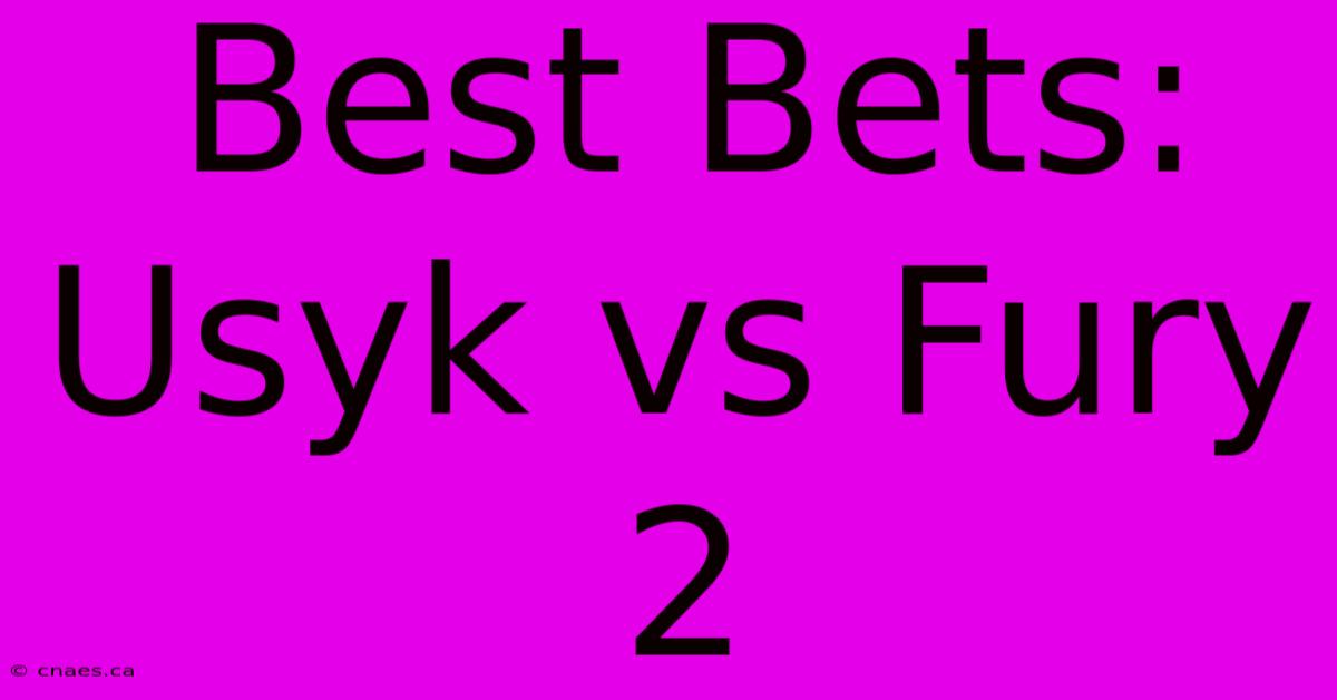 Best Bets: Usyk Vs Fury 2