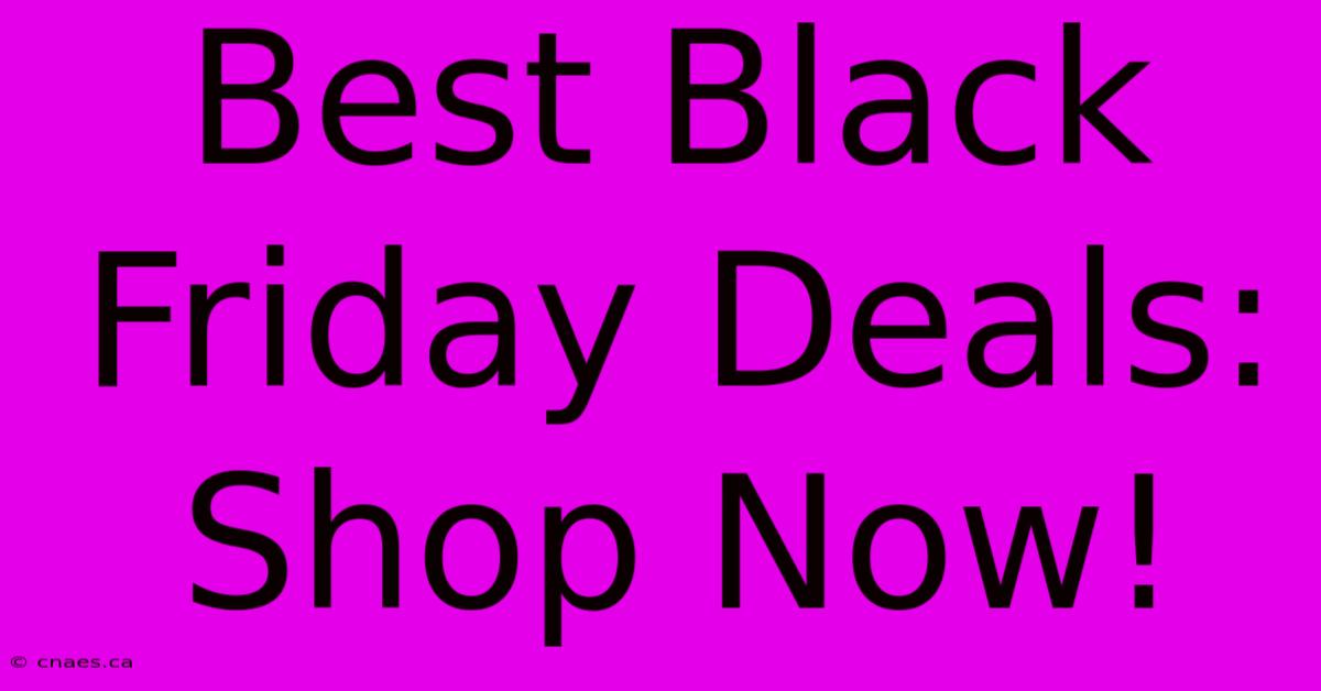 Best Black Friday Deals: Shop Now!