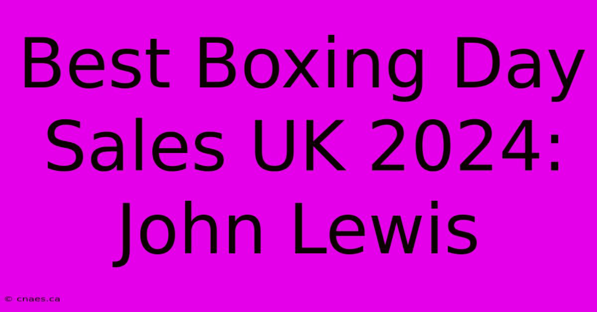 Best Boxing Day Sales UK 2024: John Lewis