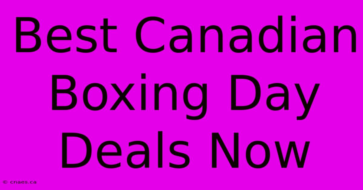 Best Canadian Boxing Day Deals Now