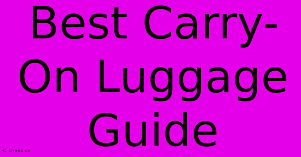 Best Carry-On Luggage Guide