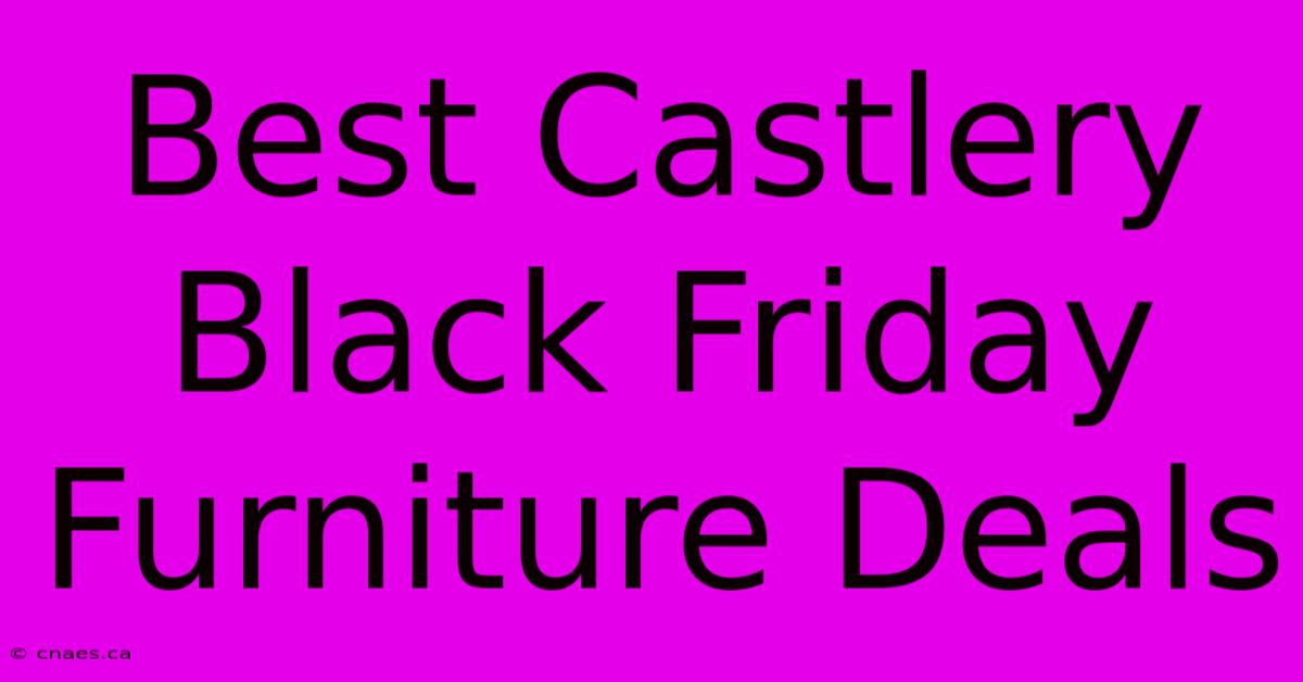 Best Castlery Black Friday Furniture Deals