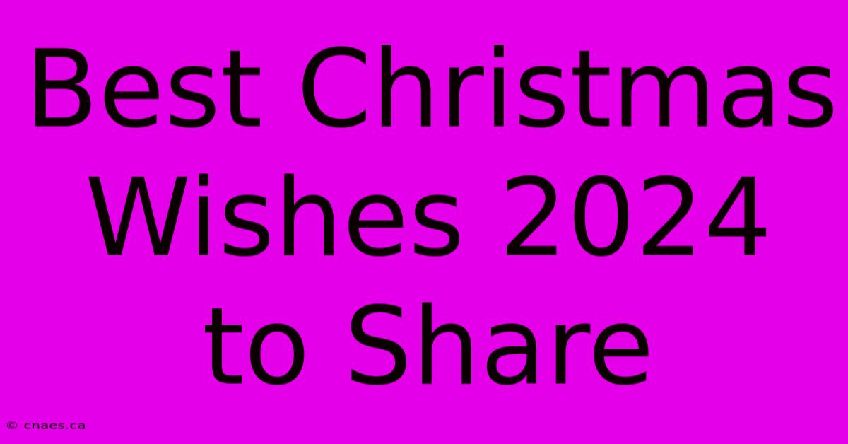 Best Christmas Wishes 2024 To Share