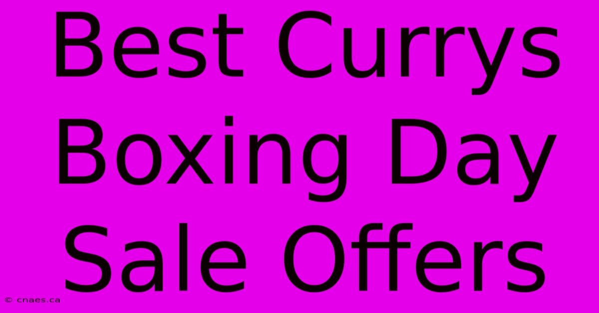 Best Currys Boxing Day Sale Offers