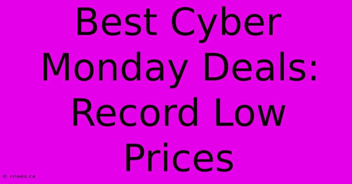 Best Cyber Monday Deals: Record Low Prices