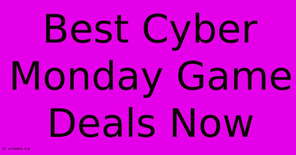 Best Cyber Monday Game Deals Now