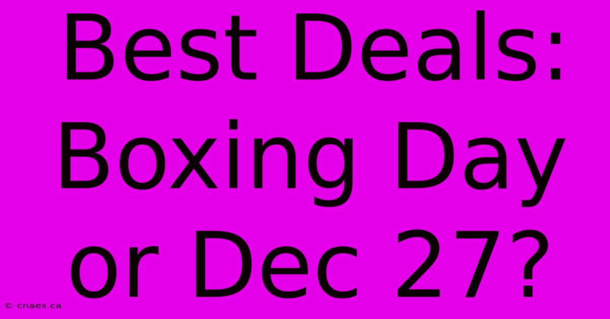 Best Deals: Boxing Day Or Dec 27?