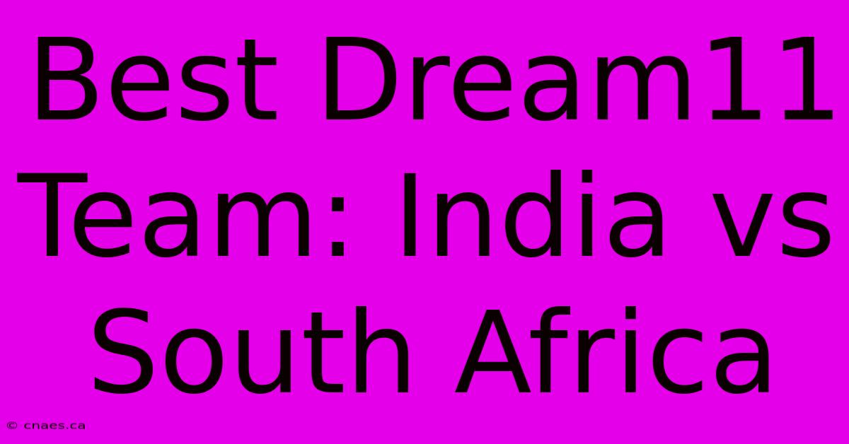 Best Dream11 Team: India Vs South Africa