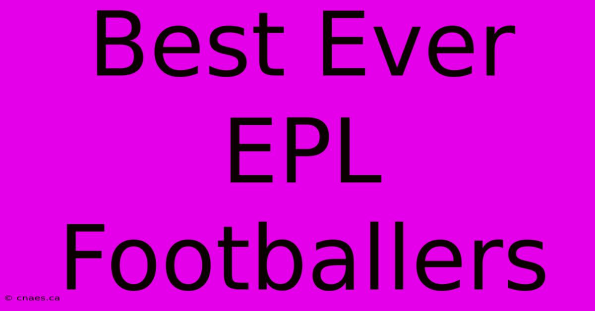 Best Ever EPL Footballers