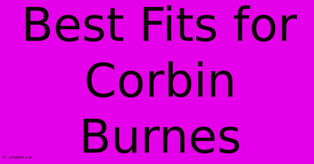 Best Fits For Corbin Burnes