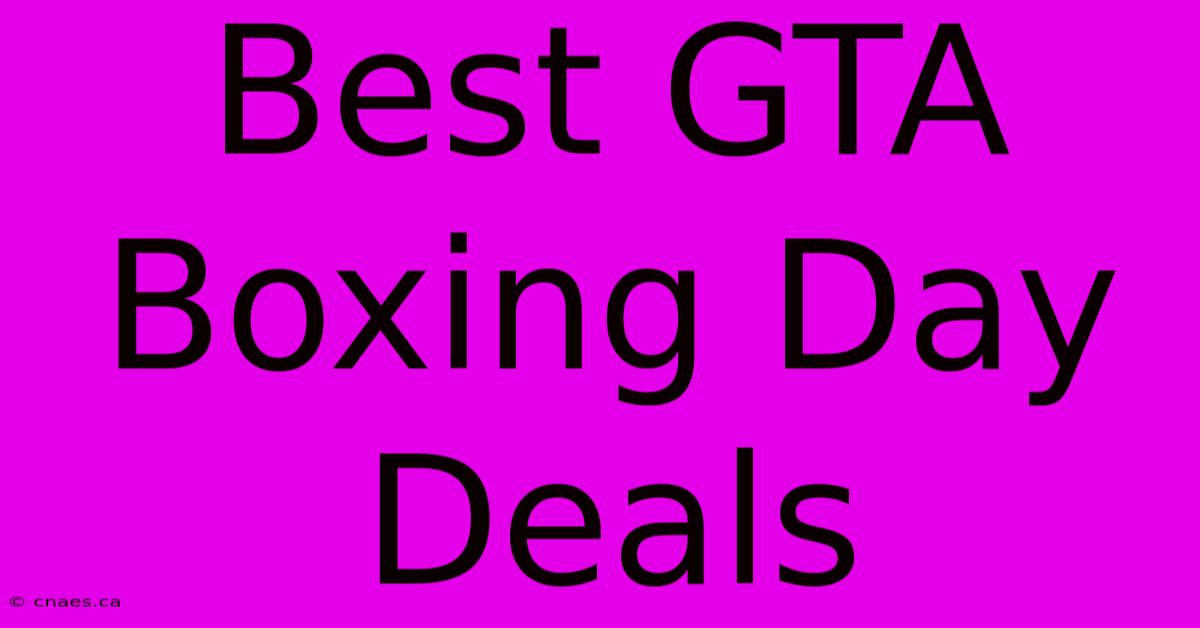 Best GTA Boxing Day Deals