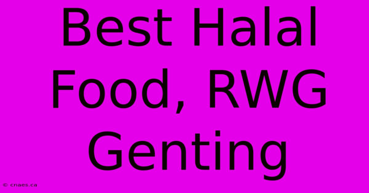 Best Halal Food, RWG Genting