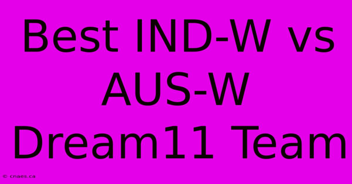 Best IND-W Vs AUS-W Dream11 Team