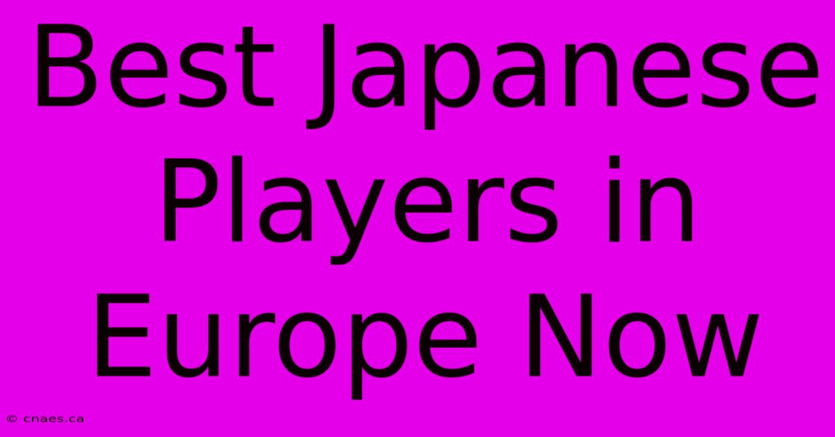 Best Japanese Players In Europe Now