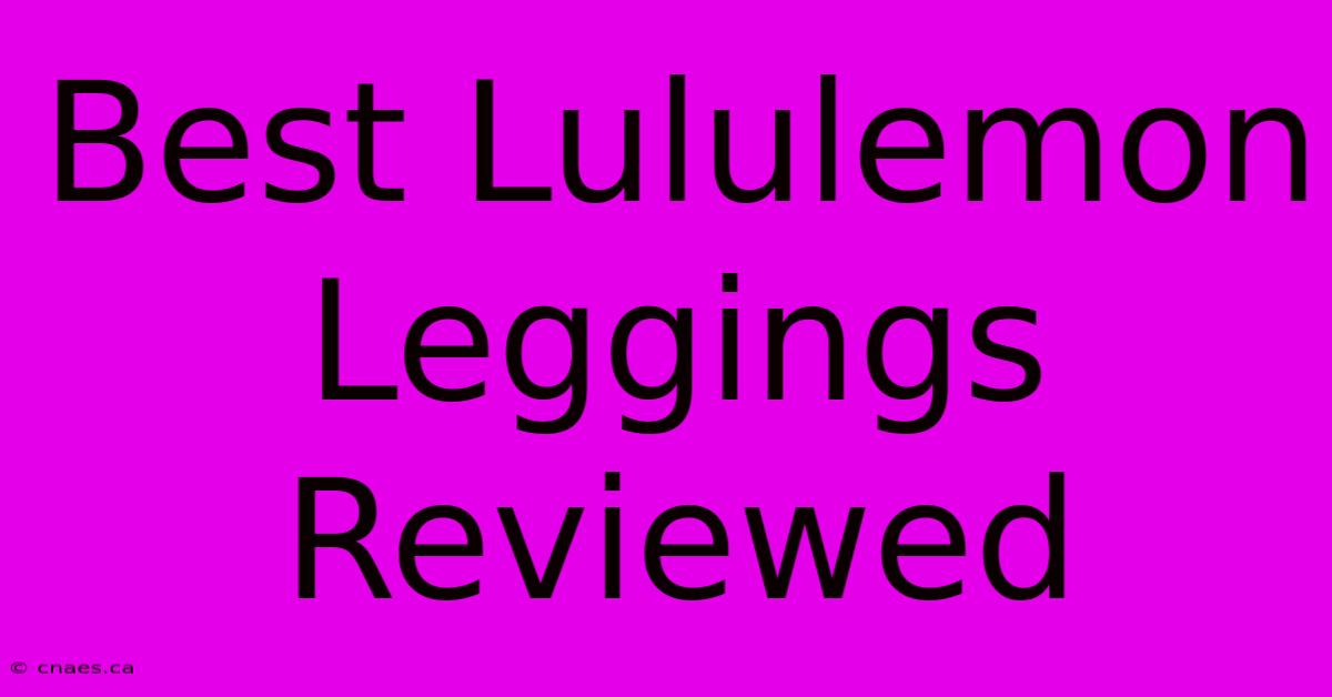 Best Lululemon Leggings Reviewed