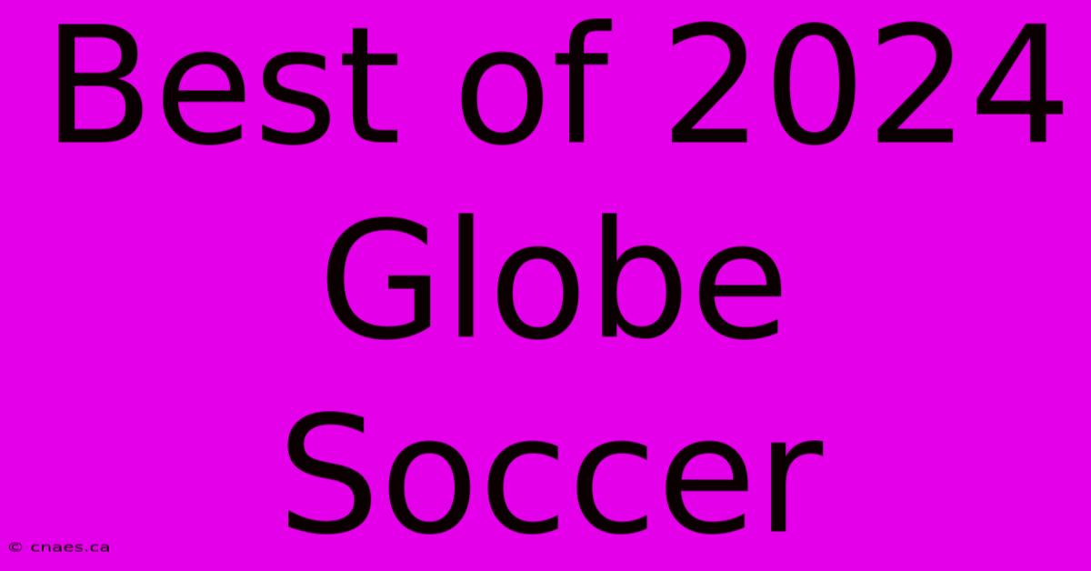 Best Of 2024 Globe Soccer