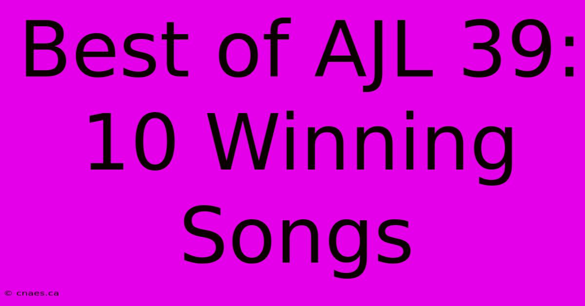 Best Of AJL 39: 10 Winning Songs