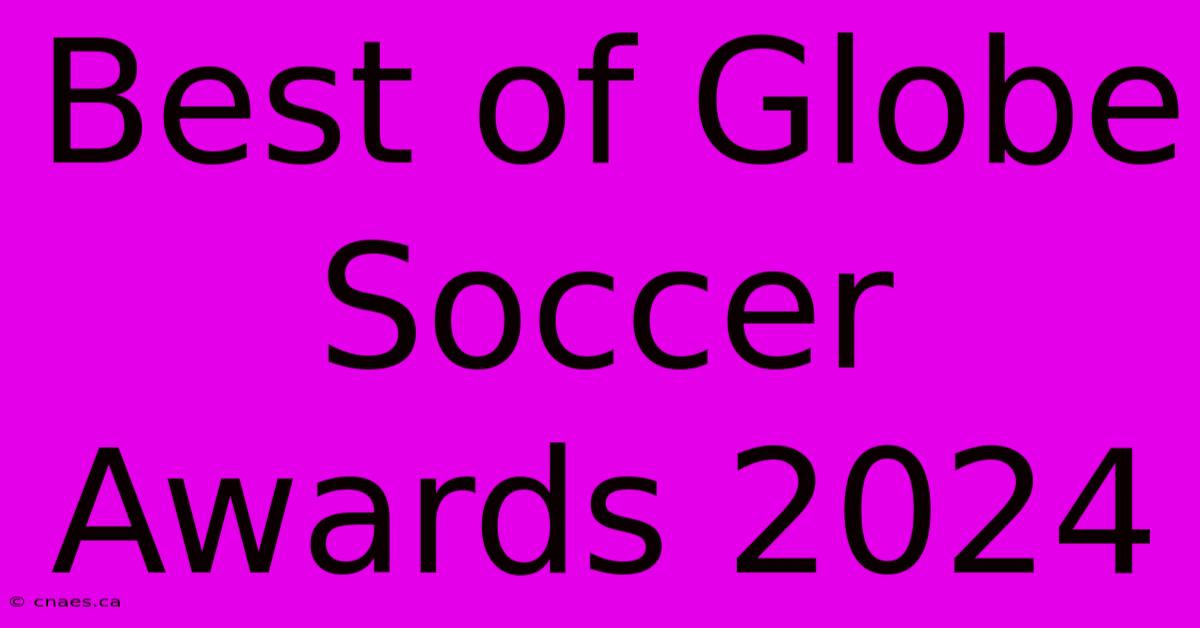 Best Of Globe Soccer Awards 2024