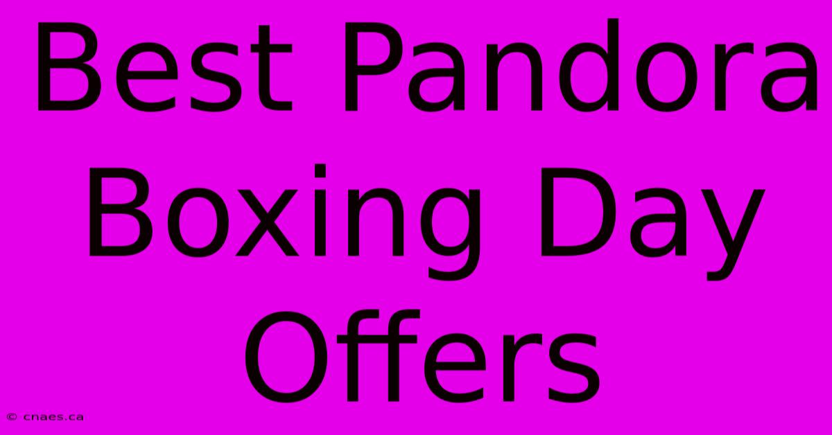 Best Pandora Boxing Day Offers