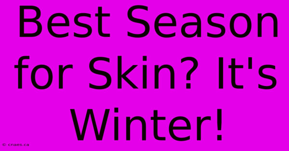 Best Season For Skin? It's Winter!