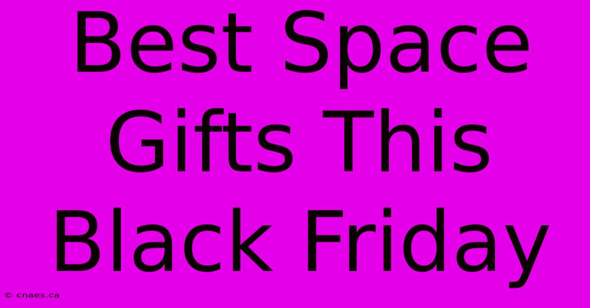 Best Space Gifts This Black Friday