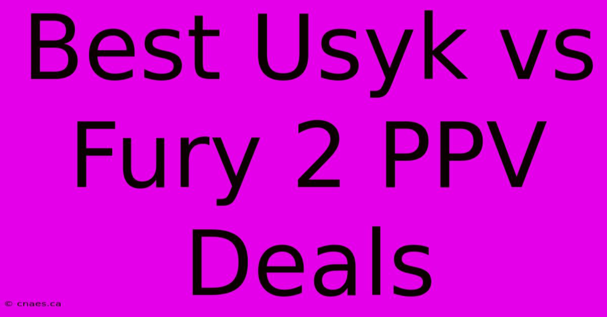 Best Usyk Vs Fury 2 PPV Deals