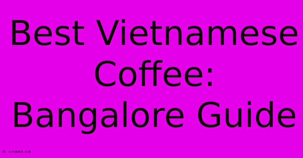 Best Vietnamese Coffee: Bangalore Guide