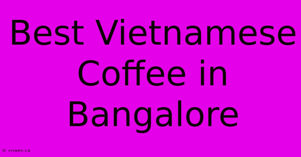 Best Vietnamese Coffee In Bangalore