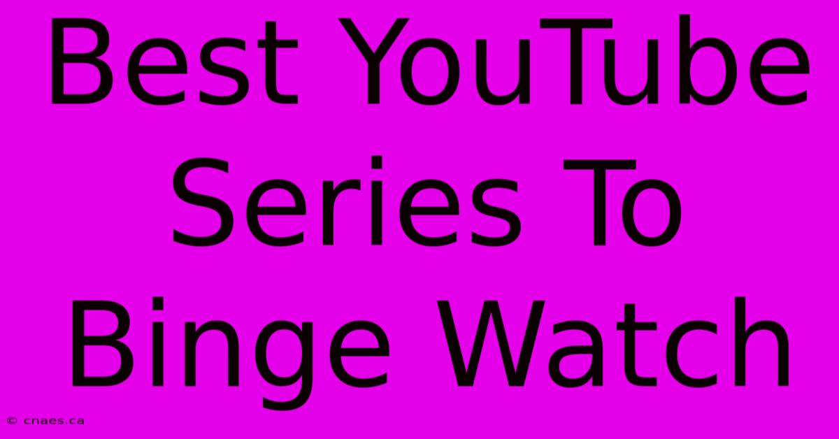 Best YouTube Series To Binge Watch 