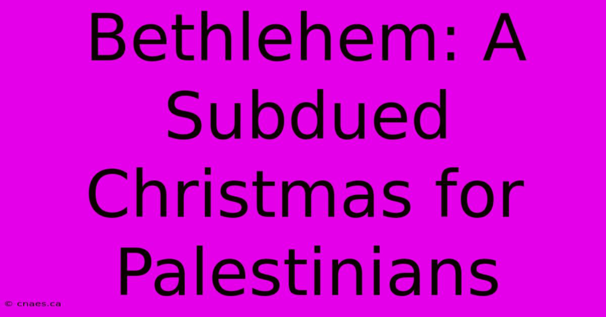 Bethlehem: A Subdued Christmas For Palestinians