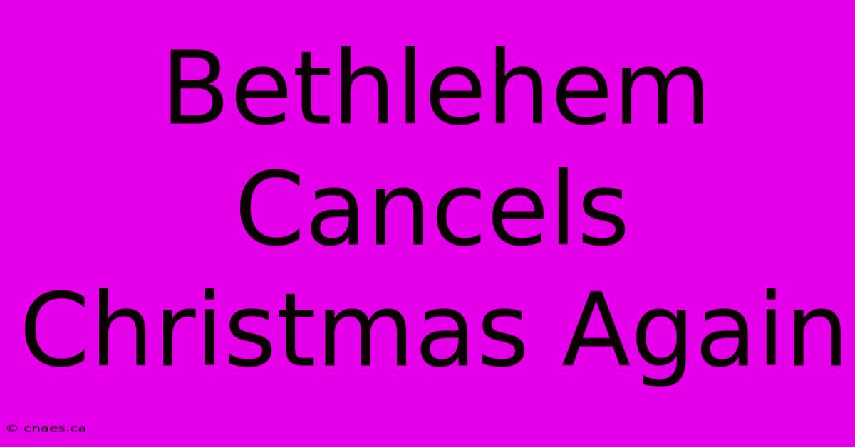 Bethlehem Cancels Christmas Again