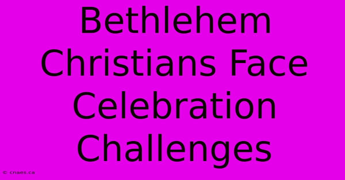 Bethlehem Christians Face Celebration Challenges