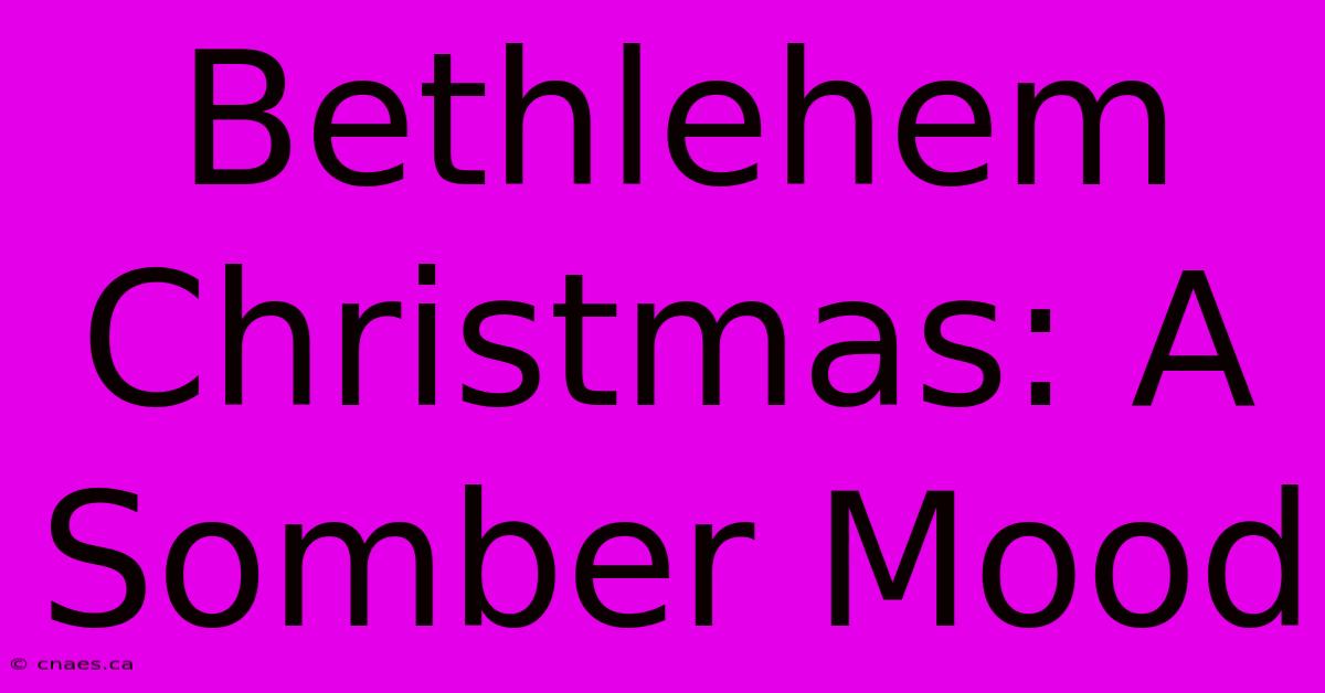 Bethlehem Christmas: A Somber Mood