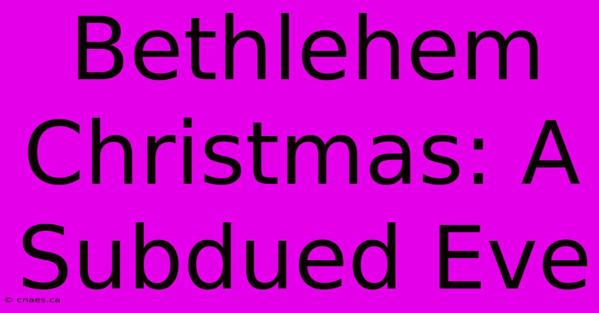 Bethlehem Christmas: A Subdued Eve