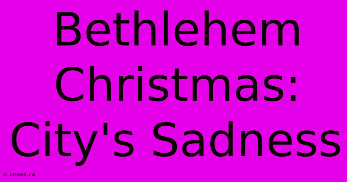 Bethlehem Christmas: City's Sadness