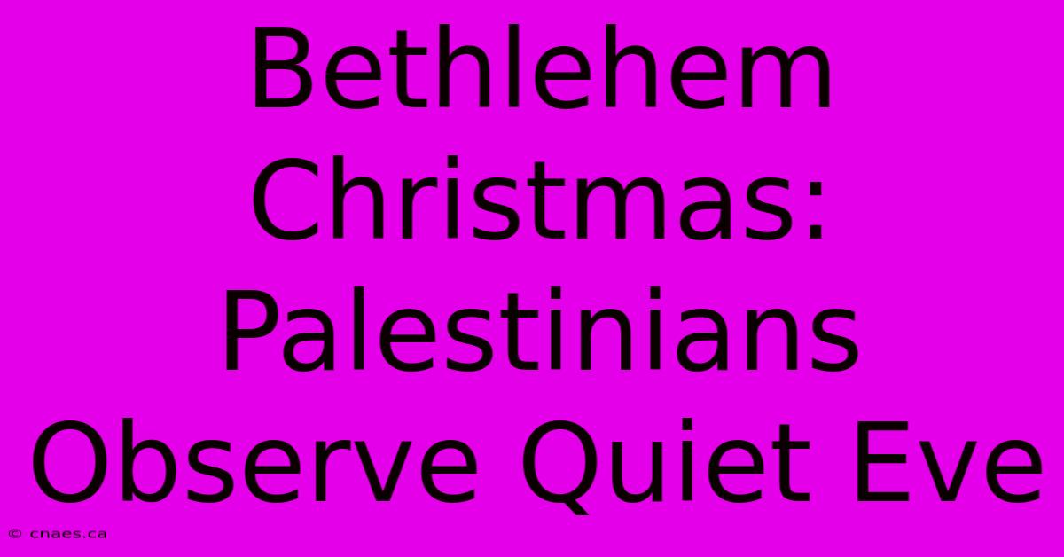 Bethlehem Christmas: Palestinians Observe Quiet Eve