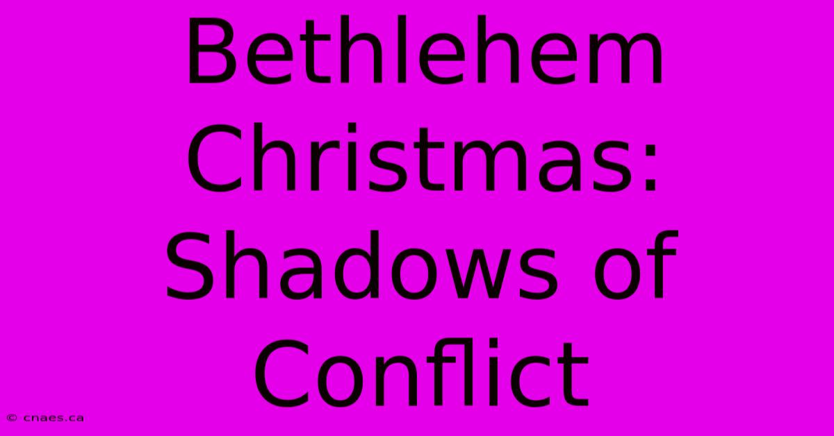 Bethlehem Christmas: Shadows Of Conflict