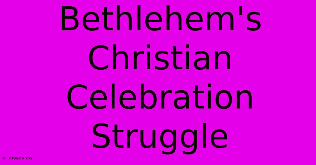 Bethlehem's Christian Celebration Struggle